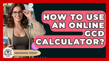 How To Use An Online GCD Calculator? - High School Toolkit