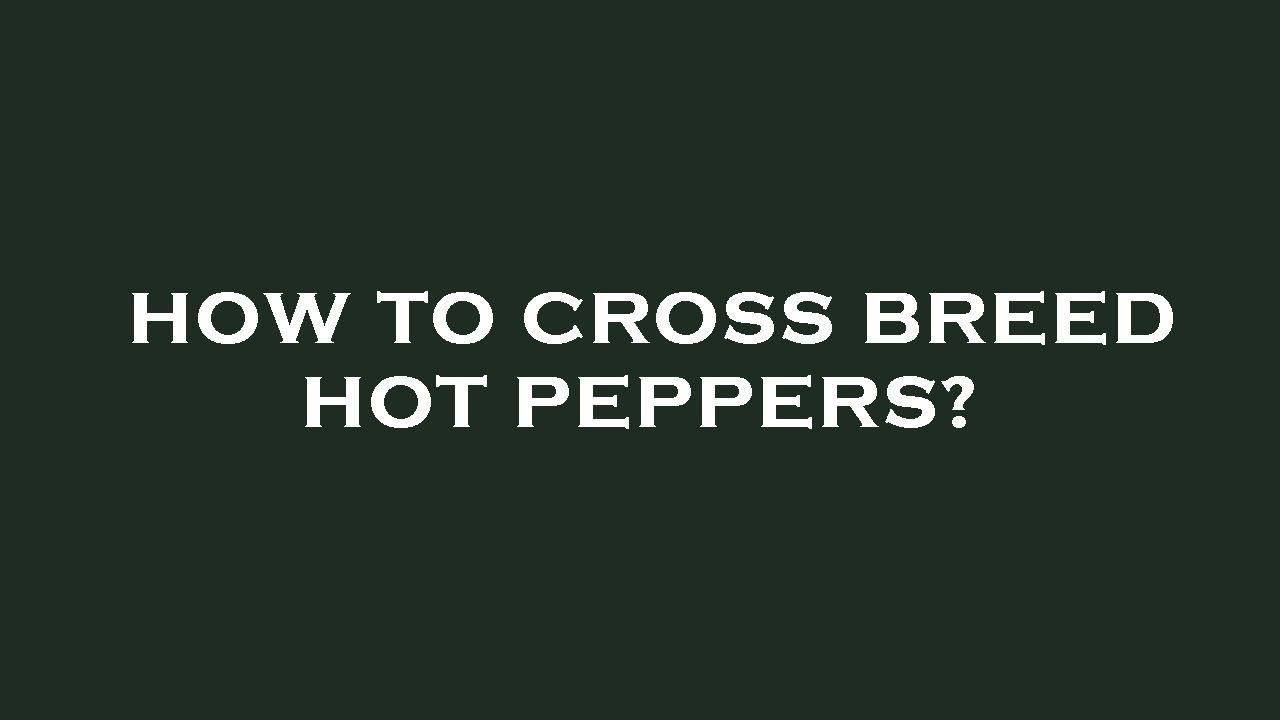 How to cross breed hot peppers? YouTube