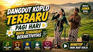  Dangdut Koplo Terbaru Pagi Hari  Bikin Semangat Beraktivitas