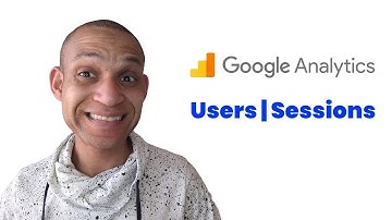 users and sessions in google analytics explained