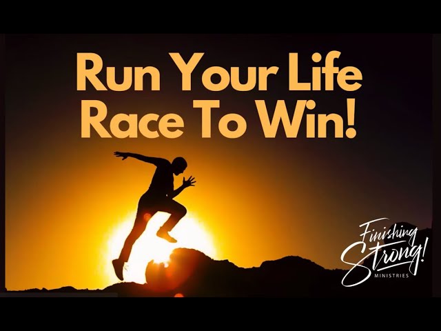 Run Your Life's Race To Win!