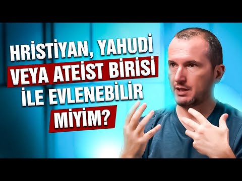 Hristiyan, Yahudi veya ateist birisi ile evlenebilir miyim? / Kerem Önder