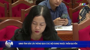 UBND TỈNH ĐẮK LẮK THÔNG QUA CÁC NỘI DUNG THUỘC THẨM QUYỀN