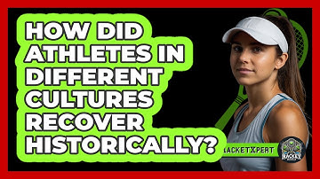 How Did Athletes In Different Cultures Recover Historically? - The Racket Xpert