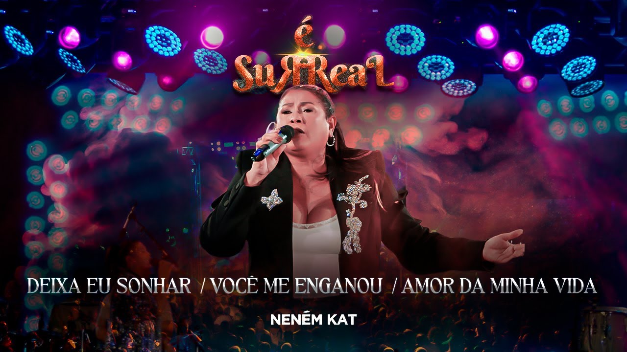 Deixa Eu Sonhar / Você Me Enganou / Amor Da Minha Vida - NENÉM KAT É SURREAL
