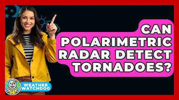 Can Polarimetric Radar Detect Tornadoes? - Weather Watchdog