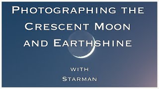 Photographing the Crescent Moon and Earthshine
