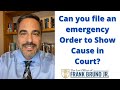 Can you file an emergency Order to Show Cause in Court?