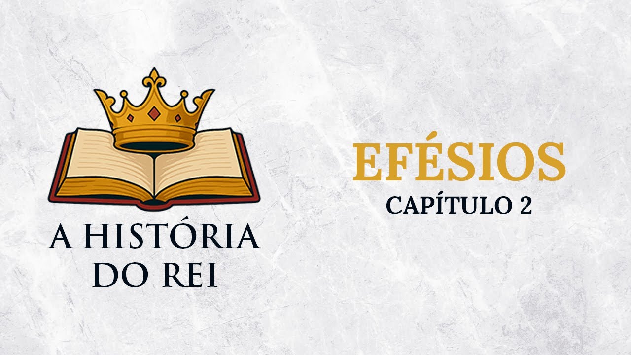 A História do Rei - Efésios: Capítulo 2