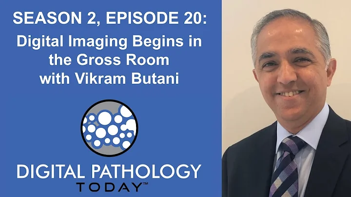 Digital Imaging Begins in the Gross Room with Vikram Butani on Digital Pathology Today™