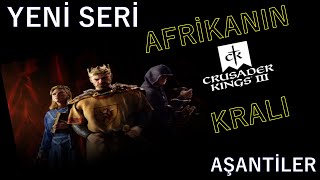 CK3 AŞANTİLER YÜKSELİYOR BÖLÜM 1  YENİ SERİ TÜRKÇE ANLATIM  crusader kings 3 türkçe