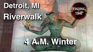 Detroit Walking Tour, 4 A.M. Riverwalk - Winter 2023