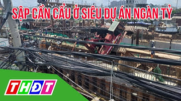 Sập cần cẩu ở siêu dự án chống ngập 10.000 tỷ, 3 người thoát chết | THDT