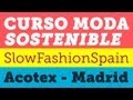 Curso de Moda Sostenible en Madrid - Slow Fashion Spain en Acotex