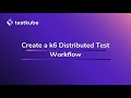 Create a K6 Distributed Test Workflow