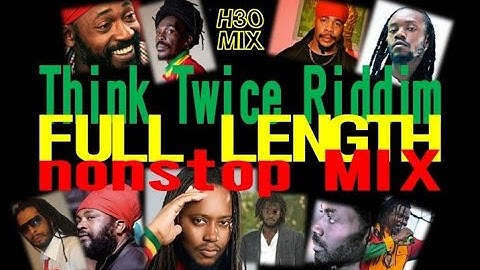 Think Twice Riddim Full Length nonstop MIX