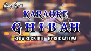 KARAOKE !! GHIBAH SLOW ROCK DANGDUT BY ROCKA LOVA