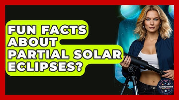 Fun Facts About Partial Solar Eclipses? - Astronomy Made Simple