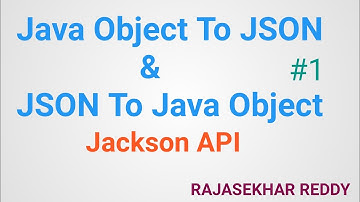 #1 How to convert Java Object into JSON and JSON into Java Object | Jackson API | Rajasekhar Reddy