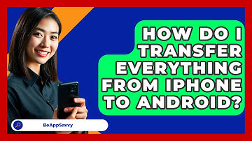 How Do I Transfer Everything From iPhone   To Android? - Be App Savvy