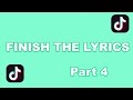 Finish the tiktok lyrics part 4