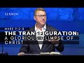 The transfiguration a glorious glimpse of christ mark 928 gospel of mark seriesmsg 37 6423