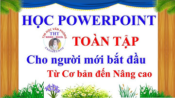 Học PowerPoint cấp tốc toàn tập. Học từ powerpoint 2021 đến powerpoint 2010
