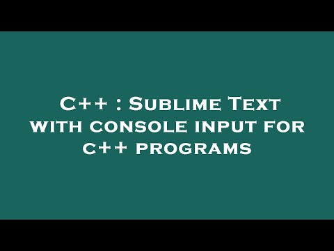 C++ : Sublime Text with console input for c++ programs