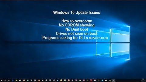 Windows 10 Update CD ROM or drives not seen, dual boot issues and programs not working?