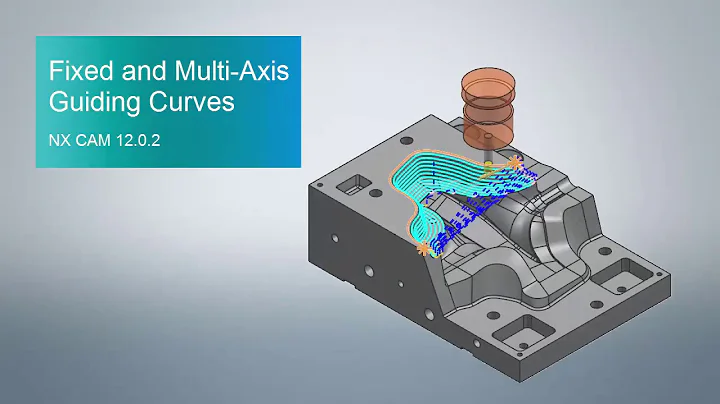 Fixed and Multi Axis Guiding Curves in NX CAM