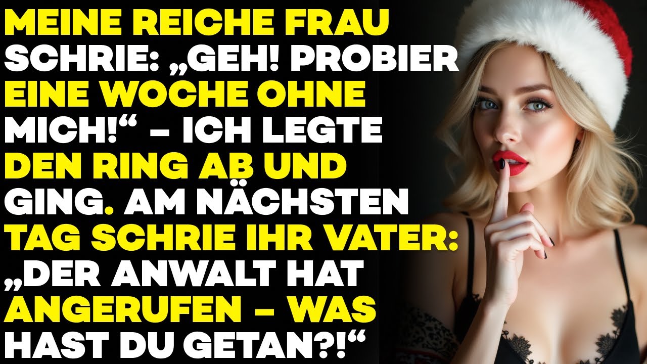 Sie schrie: „GEH! Eine WOCHE ohne MICH!“Ich legte den RING ab. Am nächsten Tag rastete ihr VATER aus