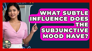 What Subtle Influence Does The Subjunctive Mood Have? - Lexicon Lounge