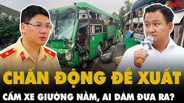 Chấn động đề xuất CẤM XE GIƯỜNG NẰM: Ai dám đề xuất vấn đề này, Cục trưởng Cục CSGT NÓI GÌ? | PKT