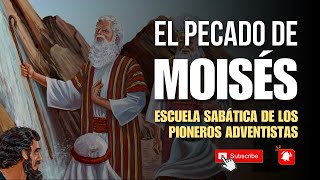 El Pecado de Moisés (Escuela Sabática de los Pioneros)