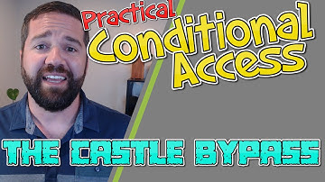 Create a Conditional Access Policy Design: The Castle Bypass