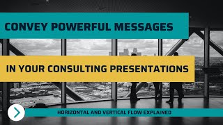 Mastering the Art of Consulting Presentations: Unveiling Horizontal vs. Vertical Flow!