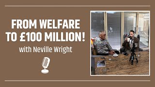 Neville Wright - From WELFARE to £100 MILLION!!