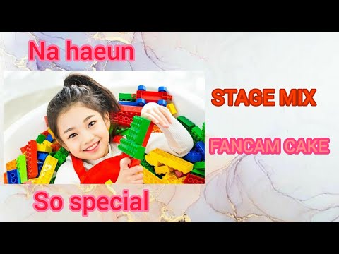 NA HAEUN SO SPECIAL || STAGE MIX || FANCAM CAKE