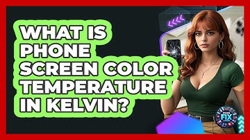What Is Phone Screen Color Temperature In Kelvin? - Phone Fix and Features