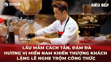 Siêu Bếp Tập 7 | Lẩu mắm cách tân khiến thượng khách lặng lẽ nghe trộm công thức | Best Cut