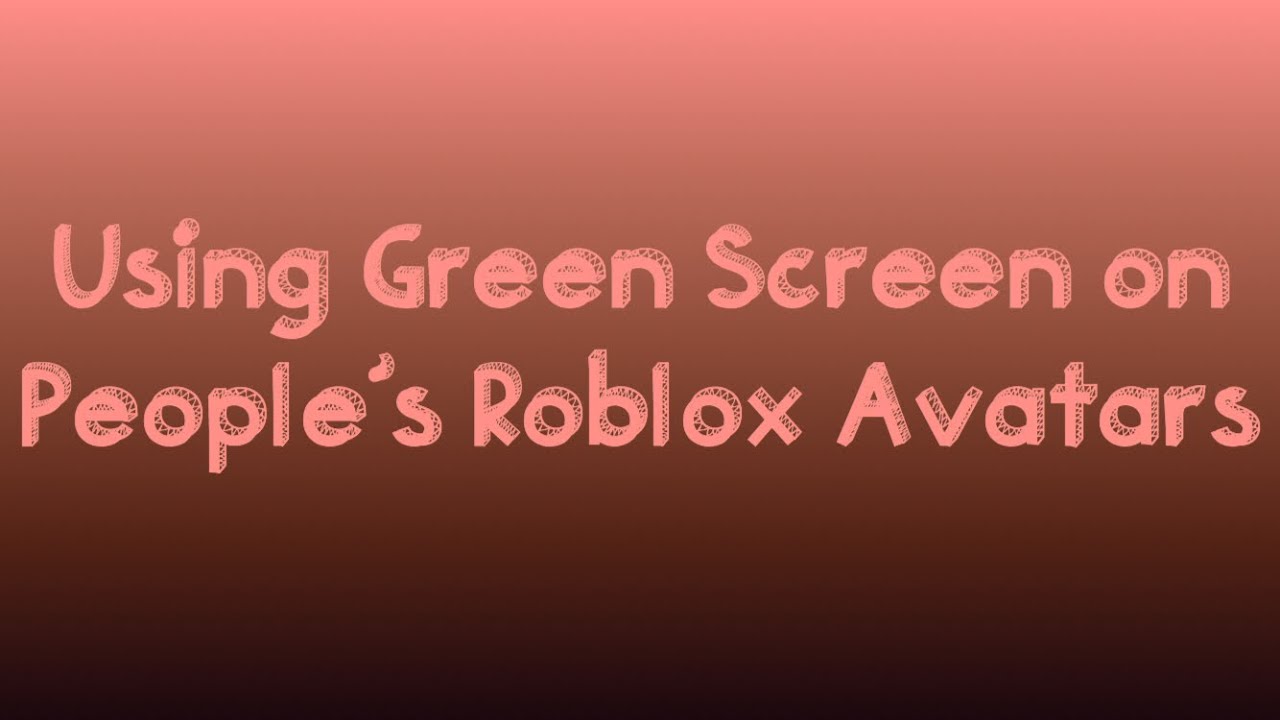 USING GREEN SCREEN ON PEOPLE'S ROBLOX AVATARS YouTube