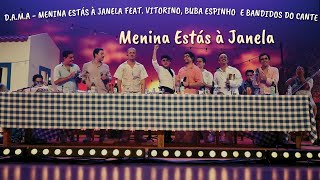D.A.M.A - Menina Estás à Janela feat. Vitorino, Buba Espinho e Bandidos do Cante