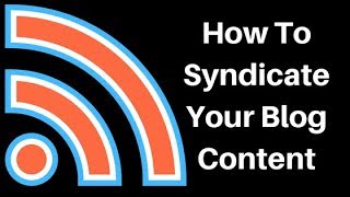 How To Syndicate Your Blog Content - How To Syndicate Your Blog Content