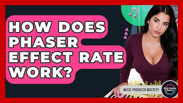 How Does Phaser Effect Rate Work? - Music Producer Mastery