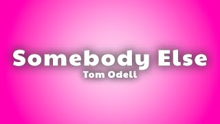 Tom Odell - Somebody Else (Lyrics)