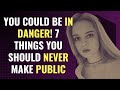 You Could Be in Danger! 7 Things You Should NEVER Make Public | Awakening | Spirituality | Chosen
