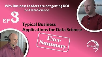 Ep3: Typical Business Applications for Data Science (EXEC SUMMARY)