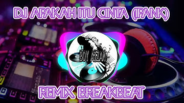 DJ APAKAH ITU CINTA (IPANK) REMIX BREAKBEAT