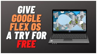 Give Google Chrome Flex OS a Try For Free