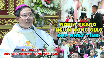 NGHĨA TRANG CỦA NGƯỜI CÔNG GIÁO ĐẸP NHẤT TỈNH l BÀI GIẢNG CỰC HAY CỦA ĐỨC CHA ĐAMINH ĐẶNG VĂN CẦU
